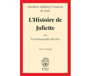 L'Histoire de Juliette: ou Les Prospérités du vice du Marquis de Sade