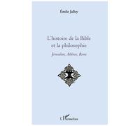 L'histoire de la Bible et la philosophie – Jérusalem, Athènes, Rome – L'Harmattan