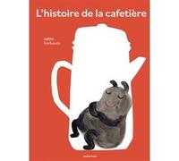 Anne Herbauts – L'histoire de la cafetière – Album jeunesse – Cartonné
