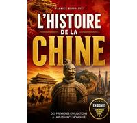 L'Histoire de la Chine: Des premières dynasties à la Chine moderne : 5000 ans d’empereurs, de civilisations, de conquêtes et de révolutions. Livre sur la Chine