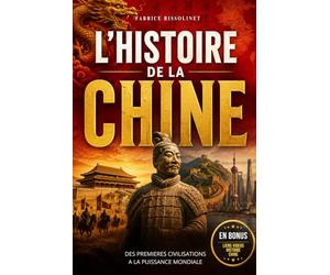 L'Histoire de la Chine: Des premières dynasties à la Chine moderne : 5000 ans d’empereurs, de civilisations, de conquêtes et de révolutions. Livre sur la Chine