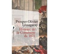 L'histoire de la commune de 1871 Prosper-Olivier Lissagaray (Auteur), Jean Maitron (Préface)