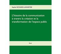 L'histoire de la communication: A travers la création et la transformation de l'espace public