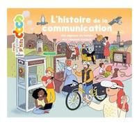 L'histoire de la communication Stéphanie Ledu (Auteur), Stéphane Frattini (Auteur), Vérane Cottin (Illustration)