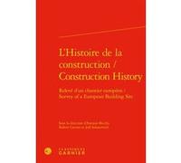L'Histoire de la construction / Construction History Antonio Becchi (Editeur du volume), Robert Carvais (Editeur du volume), Joel Sakarovitch (Editeur du volume), Anne-Françoise Garçon (Collection dir