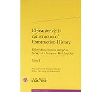 L'Histoire de la construction / Construction History Antonio Becchi (Editeur du volume), Robert Carvais (Editeur du volume), Joel Sakarovitch (Editeur du volume), Anne-Françoise Garçon (Collection dir