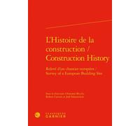 L'Histoire de la construction / Construction History Relevé d'un chantier européen / Survey of a European Building Site - Antonio Becchi - Classiques Garnier - relié - Beau livre