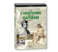 L'Histoire de la Guyane : Tome 1, Des origines à 1848
