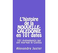 l'histoire de la Nouvelle-Calédonie en 101 dates: 101 événements qui ont marqué le Caillou