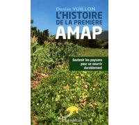Histoire de la première AMAP Soutenir les paysans pour se nourrir durablement - Denise Vuillon - L'harmattan - broché - Essai