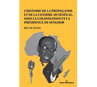L'histoire de la propagande et de la censure au Sénégal Sous la colonisation et la présidence de Senghor - Bocar Niang - Hermann - broché - Essai