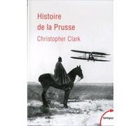 L'histoire de la Prusse Christopher Munro Clark (Auteur), Sylvie Kleiman-Lafon (Auteur), Patrick Hersant (Auteur), Eric Chédaille (Auteur)