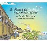 L'Histoire de la Réunion racontée aux enfants - Daniel Vaxelaire - Orphie G.doyen Editions - cartonné - Document jeunesse