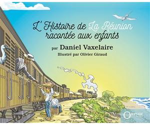 L'Histoire de la Réunion racontée aux enfants - Daniel Vaxelaire - Orphie G.doyen Editions - cartonné - Document jeunesse