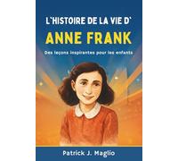 L'histoire de la vie d'Anne Frank: Des leçons inspirantes pour les enfants