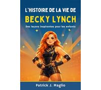 L'histoire de la vie de Becky Lynch: Des leçons inspirantes pour les enfants