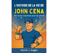 L'histoire de la vie de John Cena: Des leçons inspirantes pour les enfants