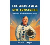 L'histoire de la vie de Neil Armstrong: Des leçons inspirantes pour les enfants
