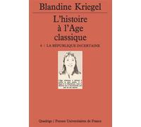 L'histoire de l'âge classique. Tome 4 La république incertaine - Blandine Kriegel - Puf - broché - Livre