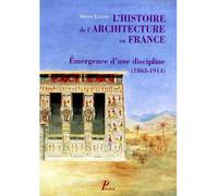 L'Histoire de l'architecture en France. Emergence d'une discipline (1863-1914). - Simona Talenti - Picard - broché - Etude