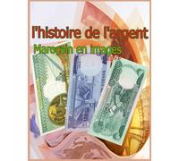 l'histoire de l'argent Marocain en images ED_FR: Histoire des monnaies au Maroc
