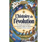 L'histoire de l'évolution: Un voyage extraordinaire de la première cellule aux dinosaures et jusqu'à l'Homo sapiens. Un roman d’aventure illustré, éducatif et ludique pour les enfants de 8 à 12 ans
