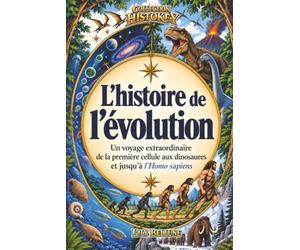 L'histoire de l'évolution: Un voyage extraordinaire de la première cellule aux dinosaures et jusqu'à l'Homo sapiens. Un roman d’aventure illustré, éducatif et ludique pour les enfants de 8 à 12 ans
