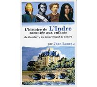 L'histoire de l'Indre racontée aux enfants Du bas Berry au département de l'Indre - Jean Luneau - Du Petit Pave Eds - broché - Document jeunesse