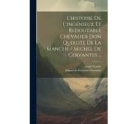 L'histoire De L'ingénieux Et Redoutable Chevalier Don Quixote De La Manche / Michel De Cervantes ...