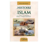 L'histoire de l'Islam : de la mort du Prophète à la chute de l'empire Ottoman
