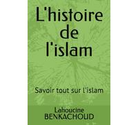 L'histoire de l'islam: Savoir tout sur l'islam