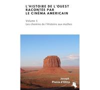 L'histoire de l'Ouest racontée par le cinéma américain: Les chemins de l'histoire aux mythes (Volume 1)