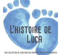 L'histoire de Luca - Une collection de cinq ans des premiers moments marquants: L'album d'enfance personnalisé à remplir, ajoutez des photos et créez ... premières années de la vie de votre enfant