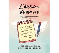 L'histoire de ma vie. Livre cadeau pour la meilleure grand-mère: Cahier d'écriture - 120 pages lignées