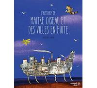 L'histoire De Maître Oiseau Et Des Villes En Fuite