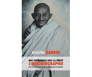 L'Histoire de mes Expériences avec la Vérité: l'Autobiographie de Mahatma Gandhi avec une Introduction de la Gandhi Research Foundation