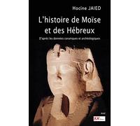 L'histoire de Moïse et des Hebreux - D'après les données coraniques et archéologiques