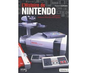 L'histoire de Nintendo : Volume 3, 1983-2003 Famicom - Nintendo Entertainment System.