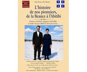 L'HISTOIRE DE NOS PIONNIERS, DE LA BEAUCE À L'ABITIBI: Richement illustré; Généalogie