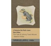 L'histoire De Petit-Jean Des Villes / The Tale of Johnny Town-Mouse: Tranzlaty Français English