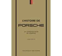 L'Histoire de Porsche - Un constructeur de légende - Luke Smith - Place Des Victoires Eds - cartonné - Guide