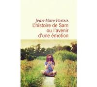 Jean-Marc Parisis – L'histoire de Sam ou L'avenir d'une émotion – Flammarion