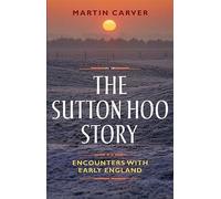 L'histoire de Sutton Hoo - Rencontres avec l'Angleterre ancienne