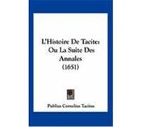 L'Histoire de Tacite: Ou La Suite Des Annales (1651) Tacitus, Publius Cornelius (Auteur)