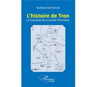 L'histoire de Tron Le royaume de la parole d'honneur - Ibrahima Kalil Konaté - L'harmattan - broché - Essai