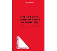 L'HISTOIRE DE VIE COMME PROCESSUS DE FORMATION: Nouvelle édition, revue et augmentée