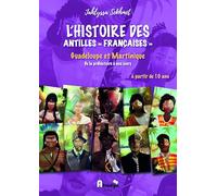 L'Histoire des Antilles "françaises", Guadeloupe et Martinique, de la préhistoire à nos jours, à partir de 10 ans