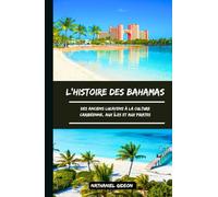 L'HISTOIRE DES BAHAMAS: Des anciens Lucayens à la culture caribéenne, aux îles et aux pirates (French Edition)