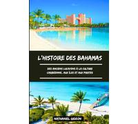 L'HISTOIRE DES BAHAMAS: Des anciens Lucayens à la culture caribéenne, aux îles et aux pirates (French Edition)