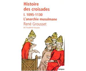 L'histoire des croisades et du royaume franc de Jérusalem - tome 1 - 1095-1130 l'arnarchie musulmane Tome 1 1095-1130 l'anarchie musulmane - René Grousset - Perrin - Poche - Essai
